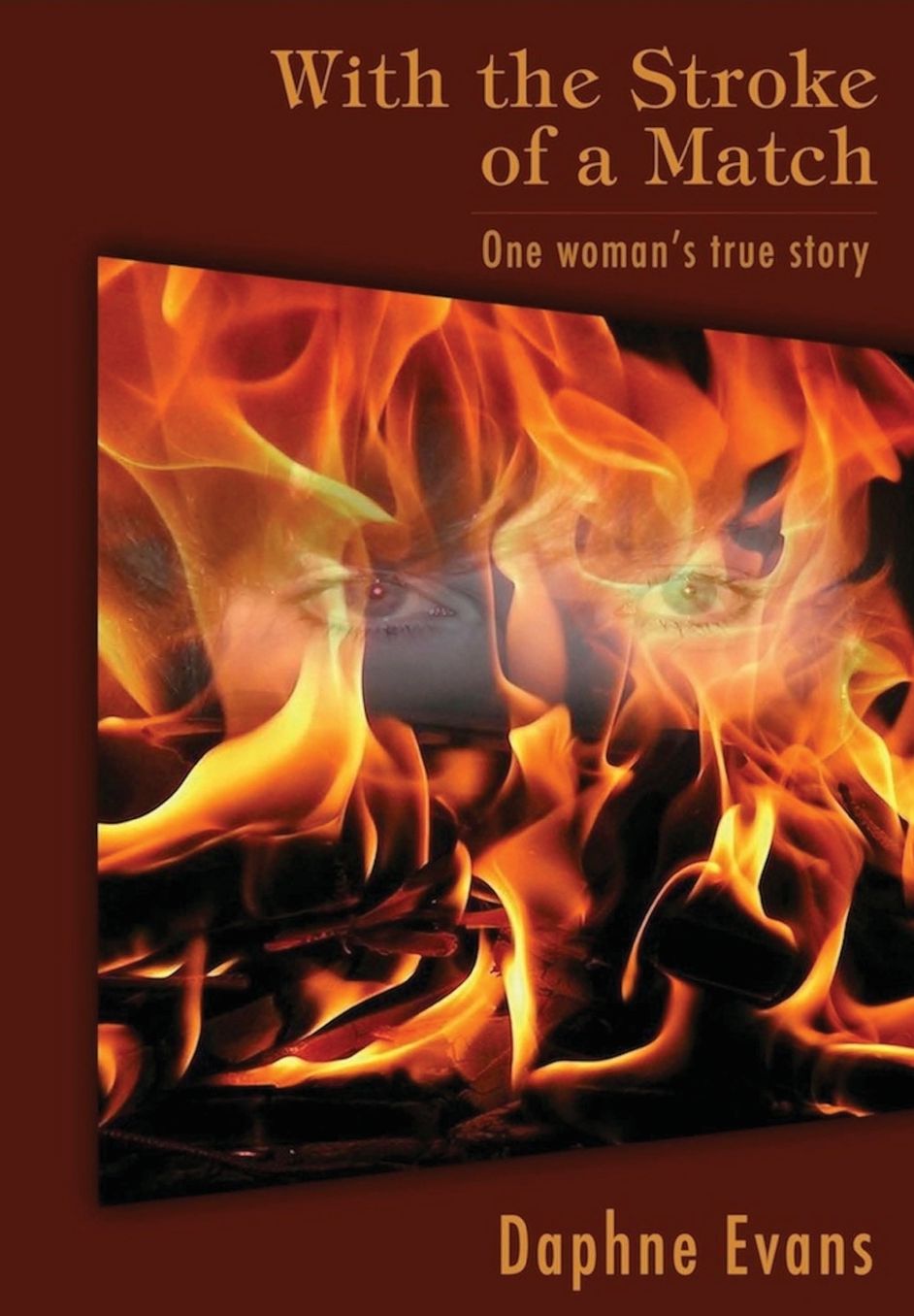 With the Stroke of a Match: One woman's true story.