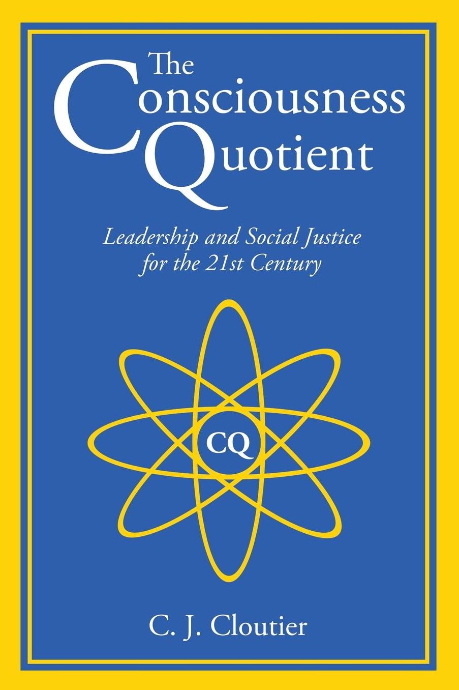 The Consciousness Quotient: Leadership and Social Justice for the 21st Century