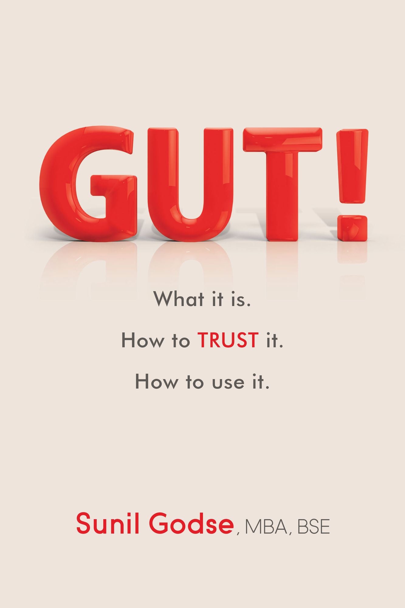 Gut!: What It Is. How to Trust It. How to Use It.