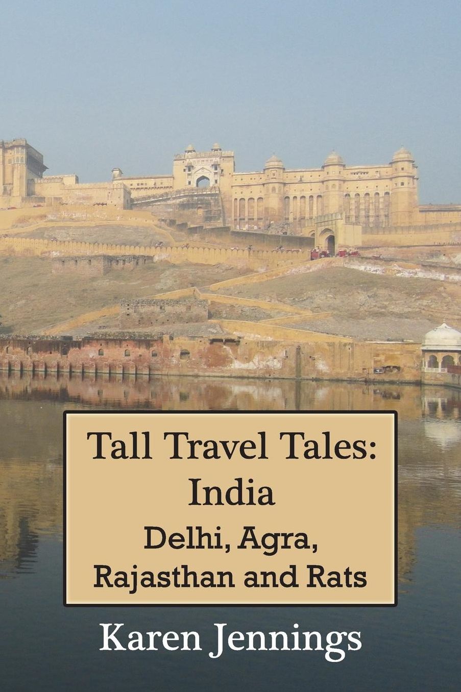 Tall Travel Tales: India. Delhi, Agra, Rajasthan and Rats.