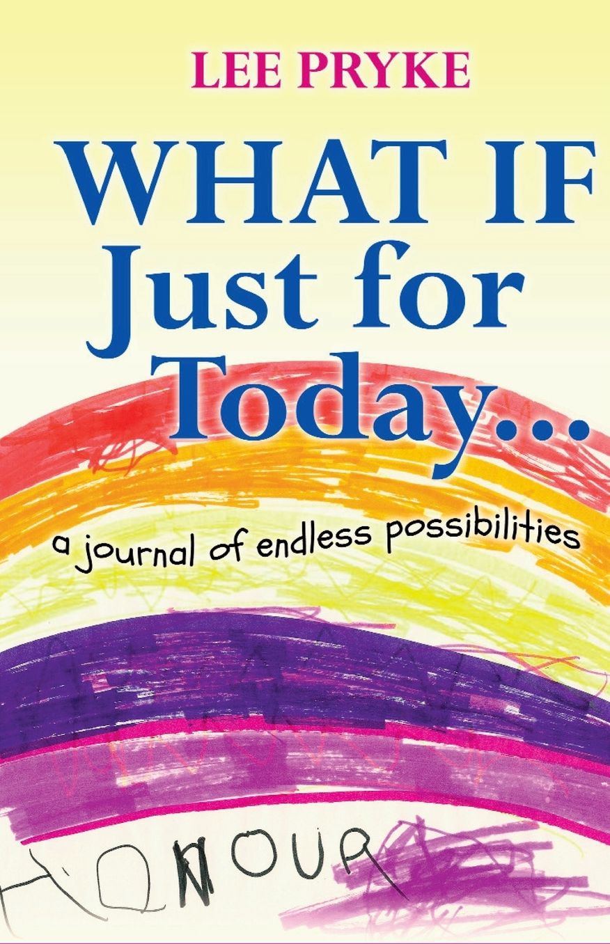 What If Just For Today...: a journal of endless possibilities