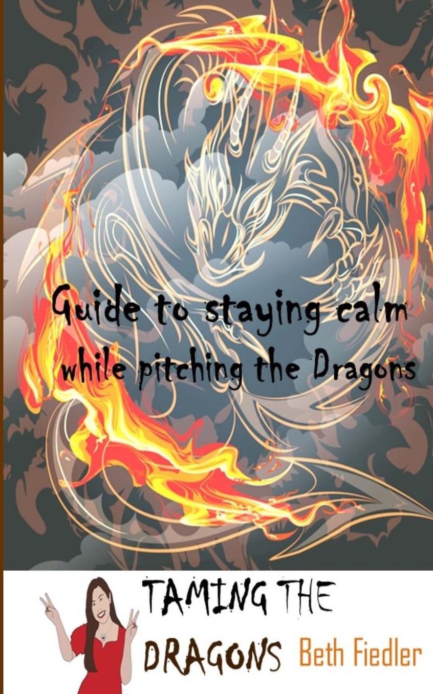 Taming The Dragons: Guide to staying calm while pitching the Dragons