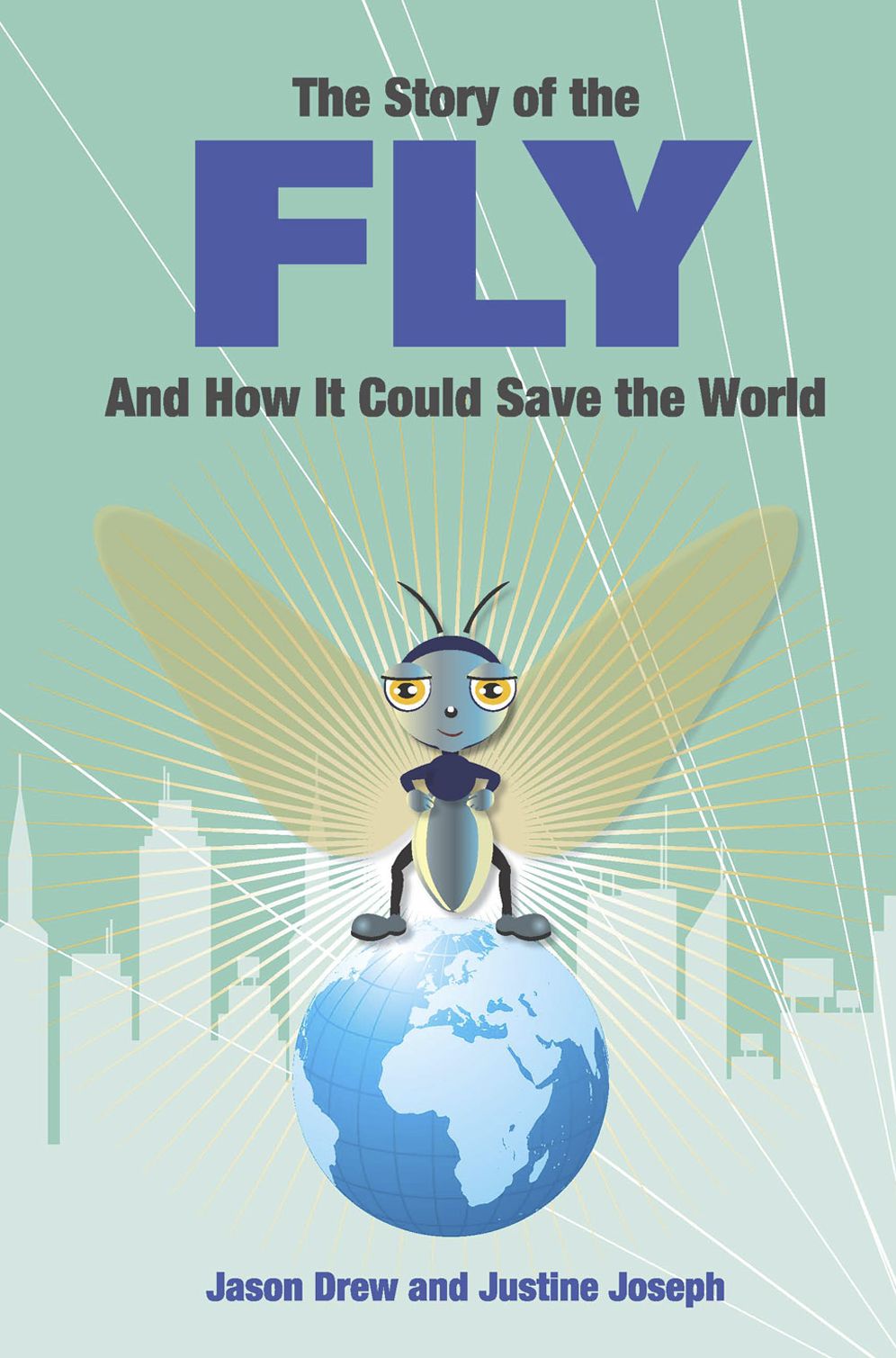 The Story of the Fly: ..and How It Could Save the World