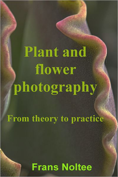 Plant and Flower Photography: From theory to practice