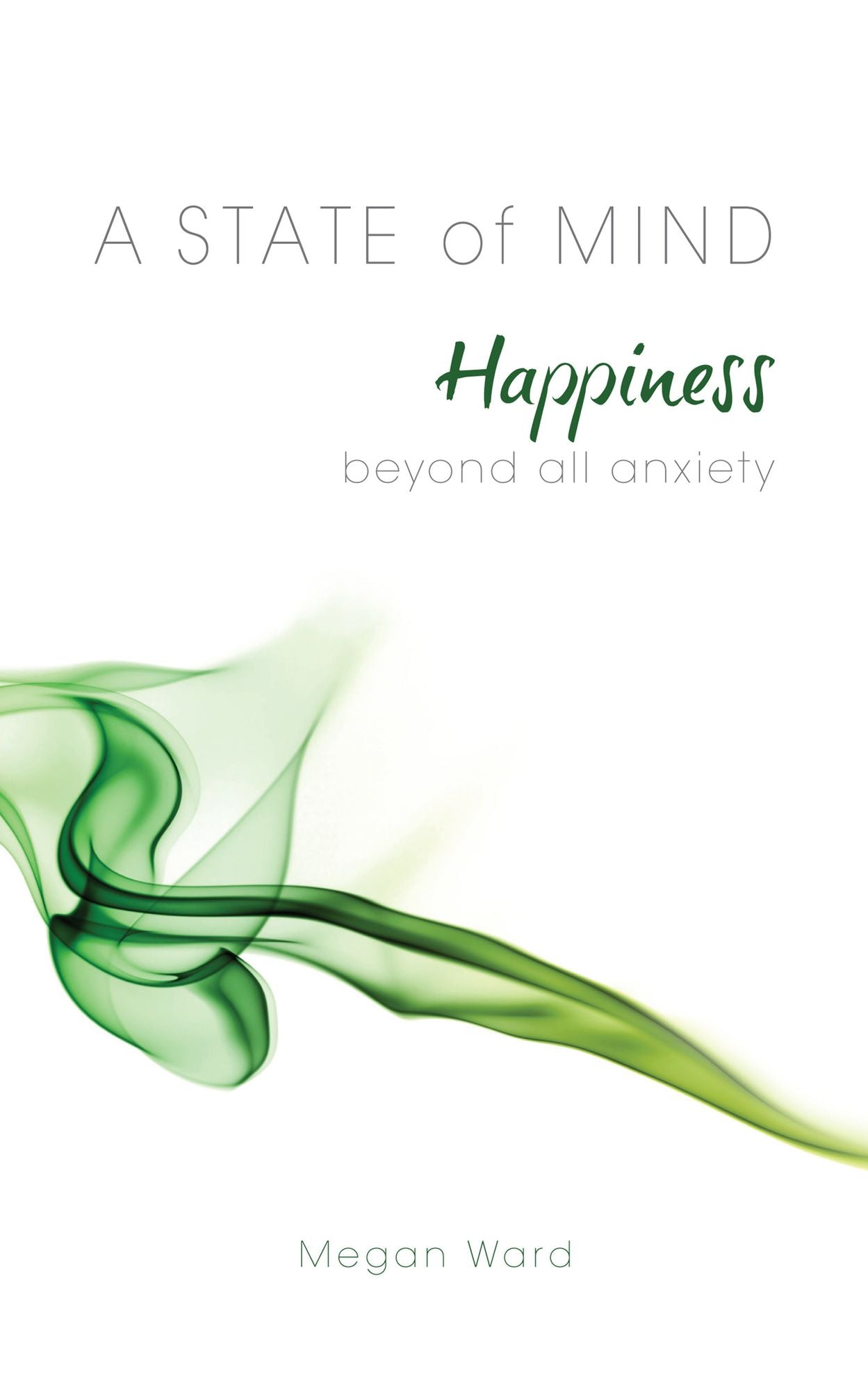 A State of Mind: Happiness Beyond All Anxiety
