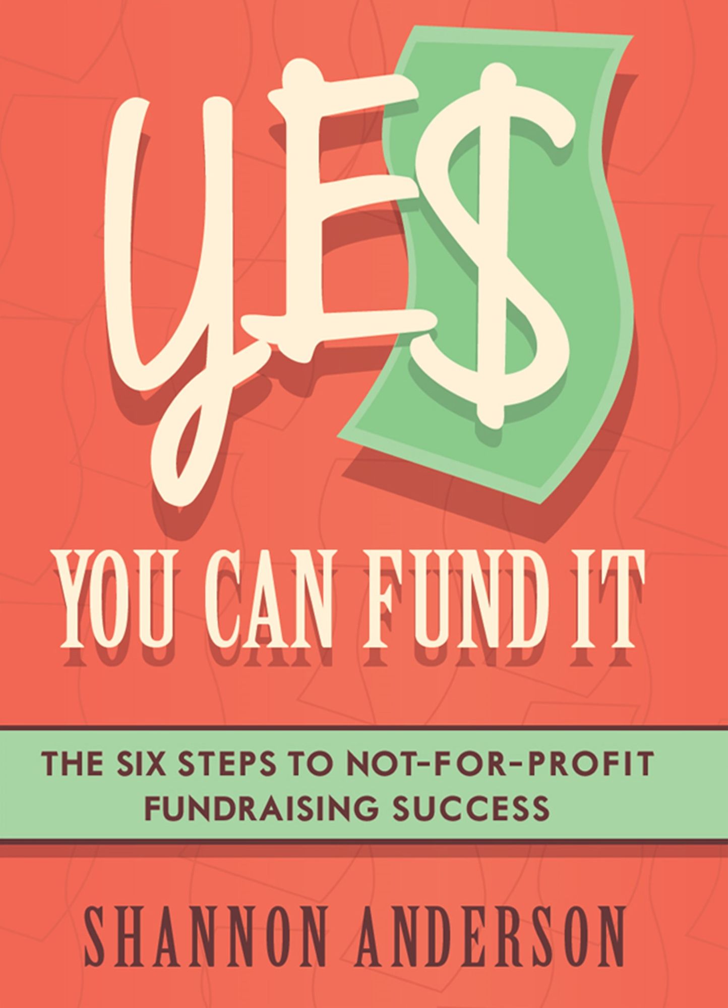 YES You Can Fund It: the six steps to not-for-profit fundraising success