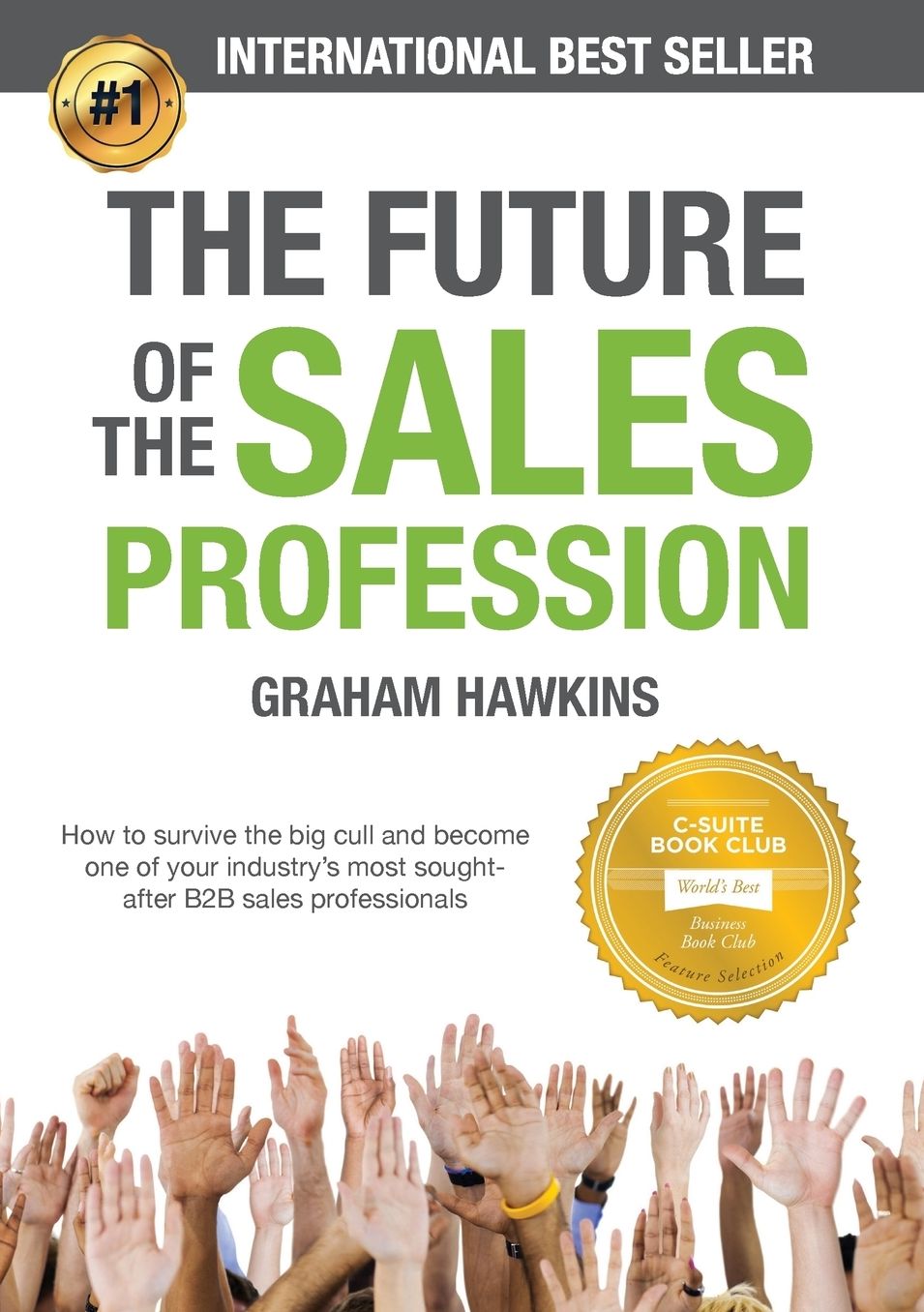The Future of the Sales Profession: How to survive the big cull and become one of your industry's most sought after B2B sales professionals