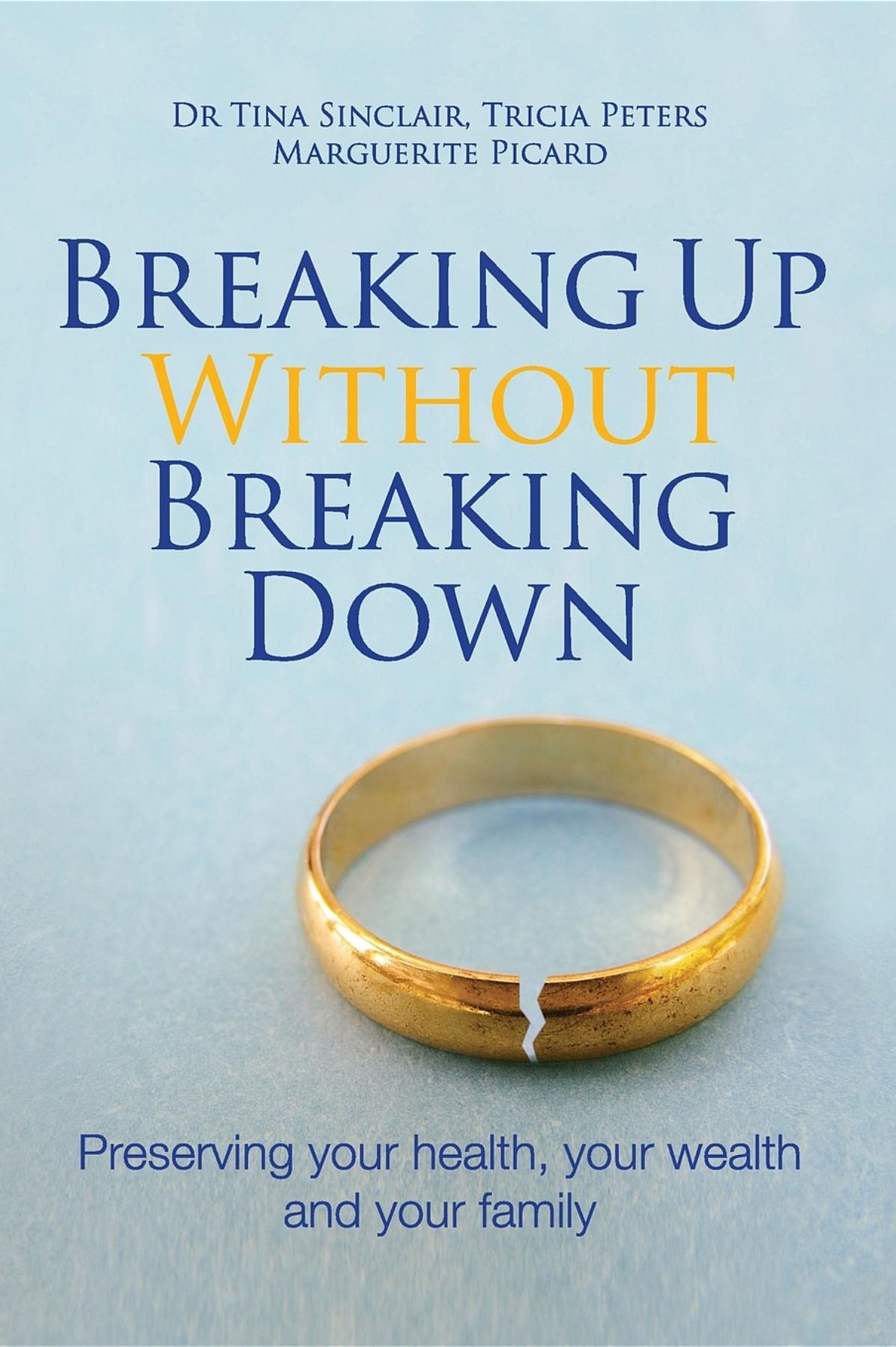 Breaking Up Without Breaking Down: Preserving your health, your wealth and your family