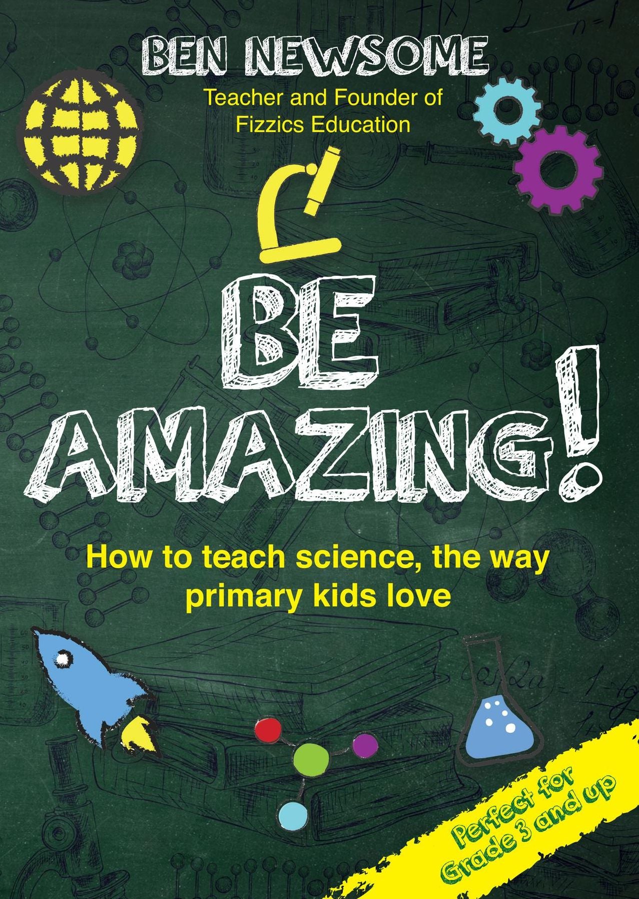 Be Amazing: How to teach science the way primary kids love