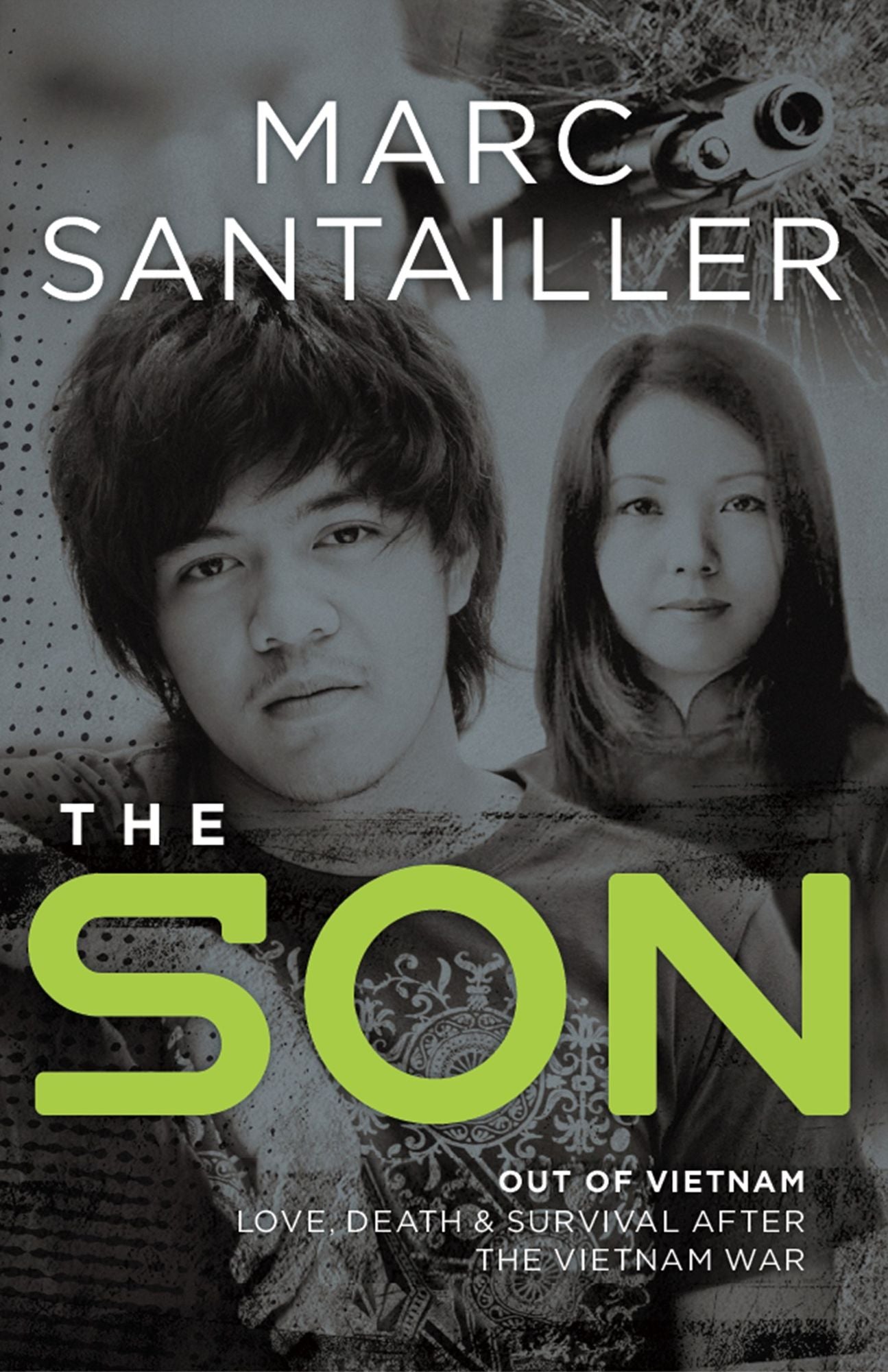 The Son : Out of Vietnam - Love, Death & Survival After the Vietnam War