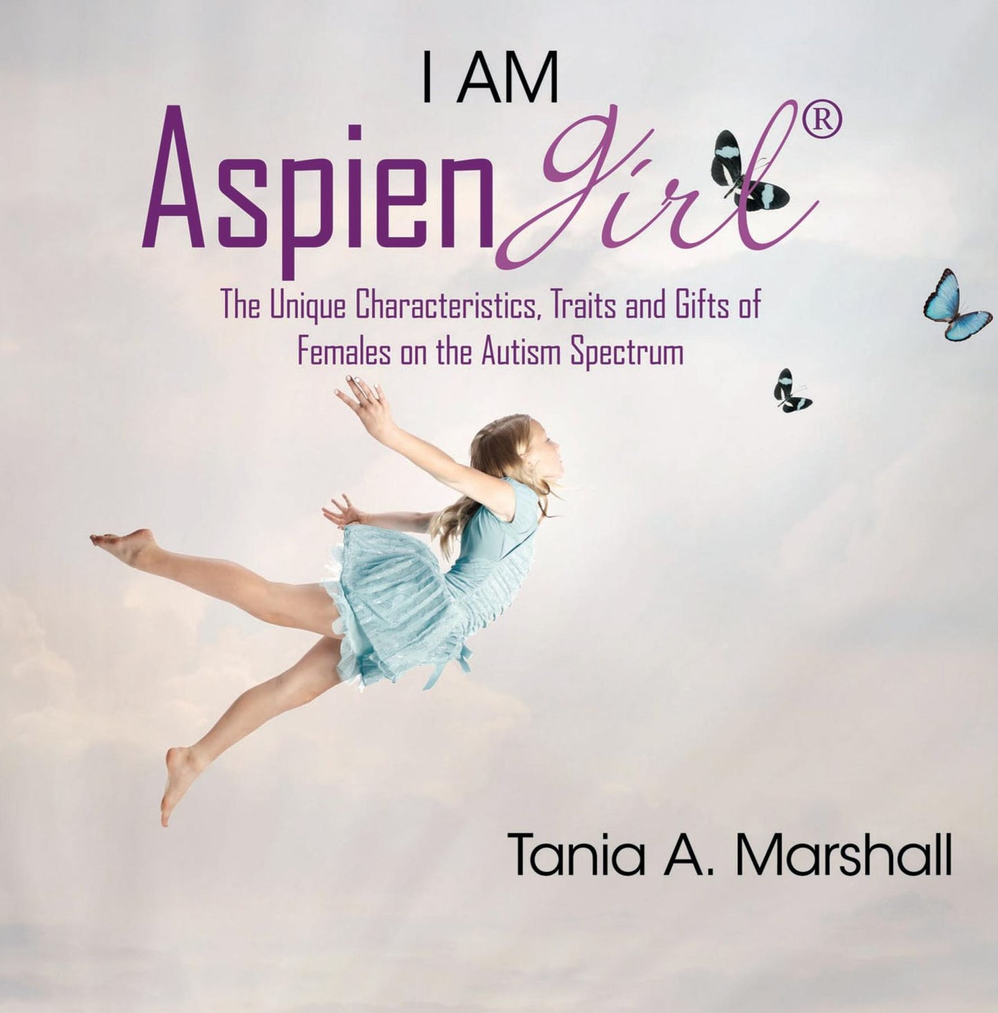 I am Aspiengirl: The Unique Characteristics, Traits and Gifts of Females on the Autism Spectrum