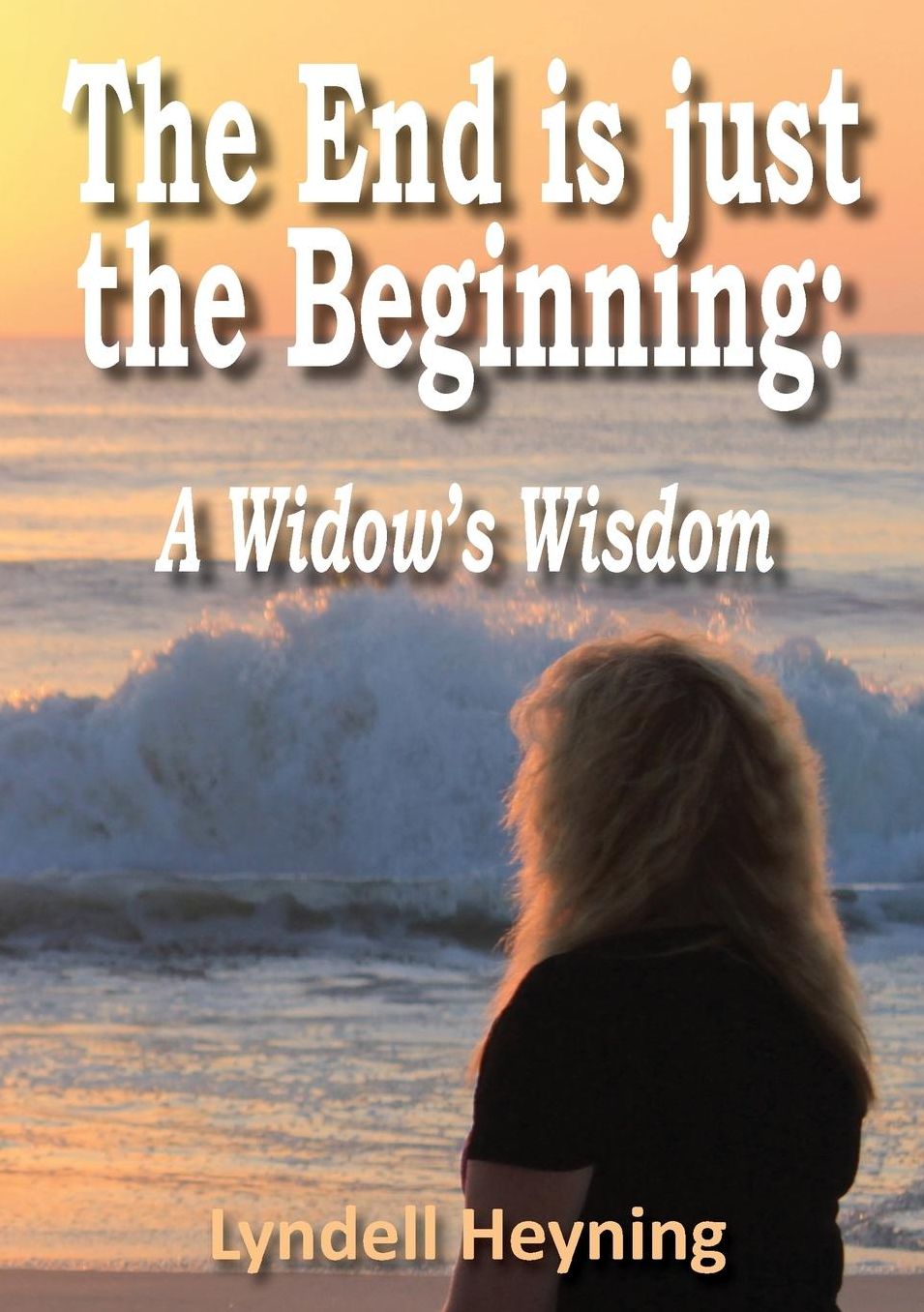 The End Is Just the Beginning: A Widow's Wisdom