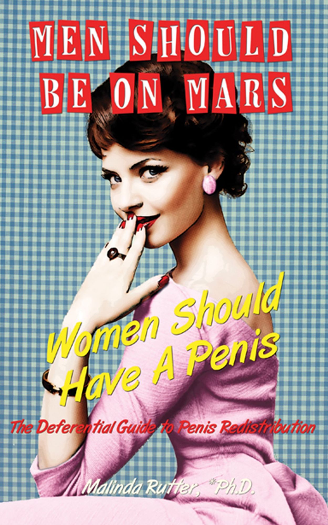 Men Should Be On Mars, Women Should Have A Penis : The Deferential Guide to Penis Redistribution