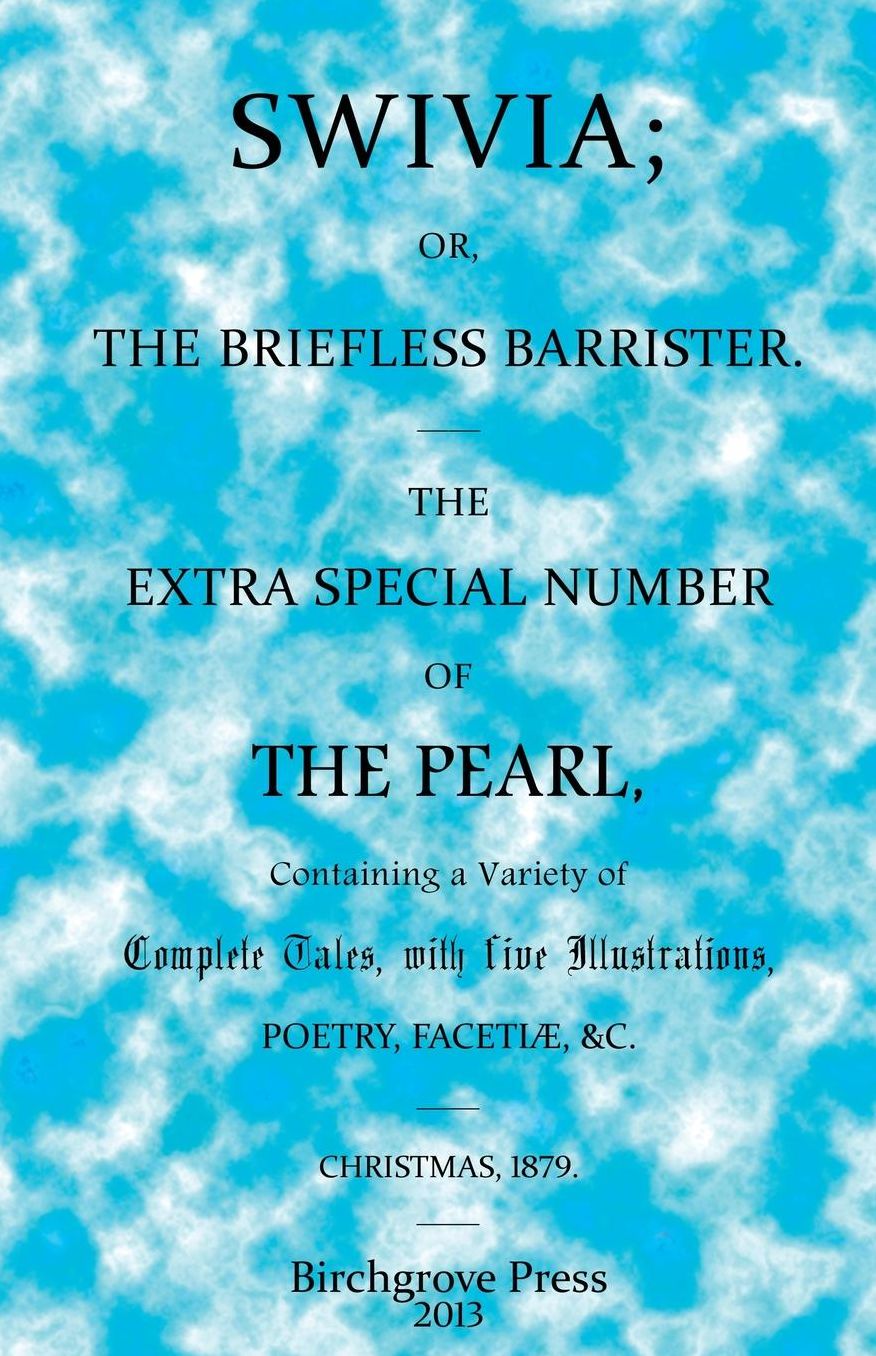Swivia; or, the Briefless Barrister. The Extra Special Number of The Pearl