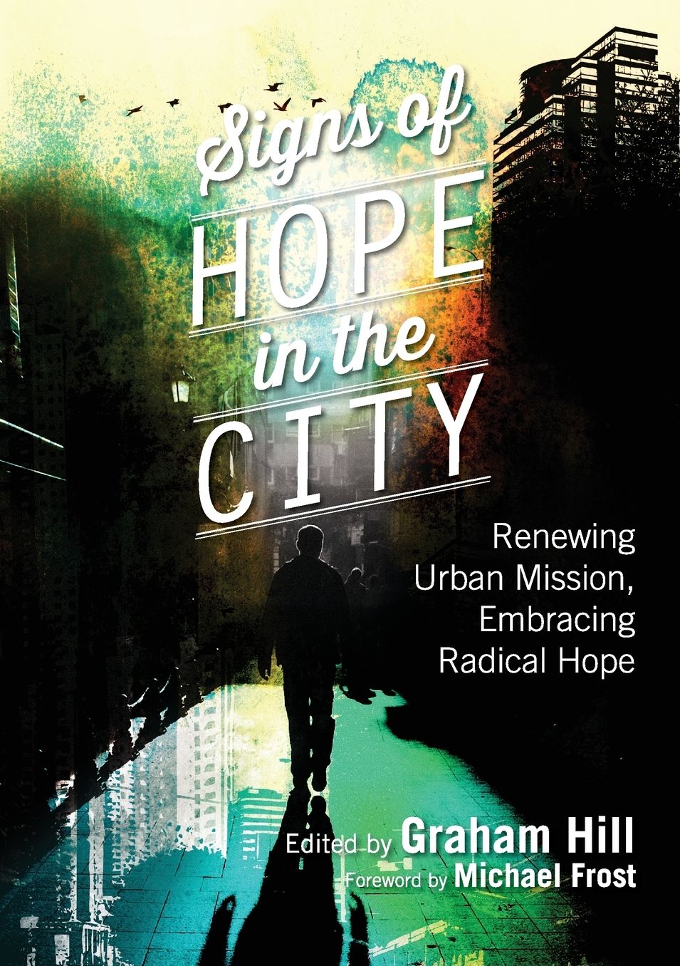 Signs of Hope in the City: Renewing Urban Mission, Embracing Radical Hope