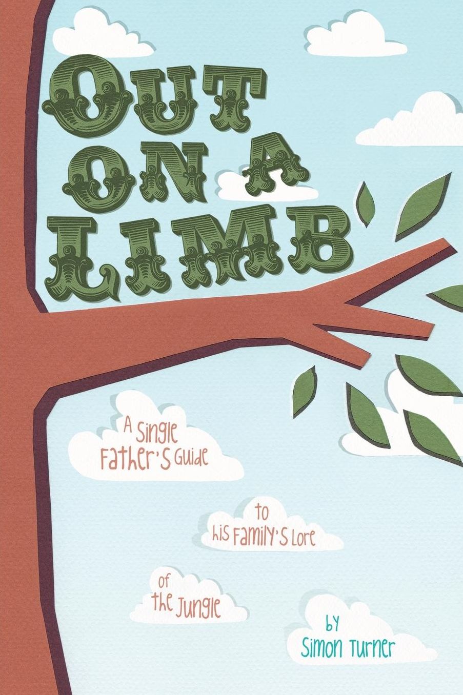 Out on a Limb: A Single Father's Guide to His Family's Lore of the Jungle