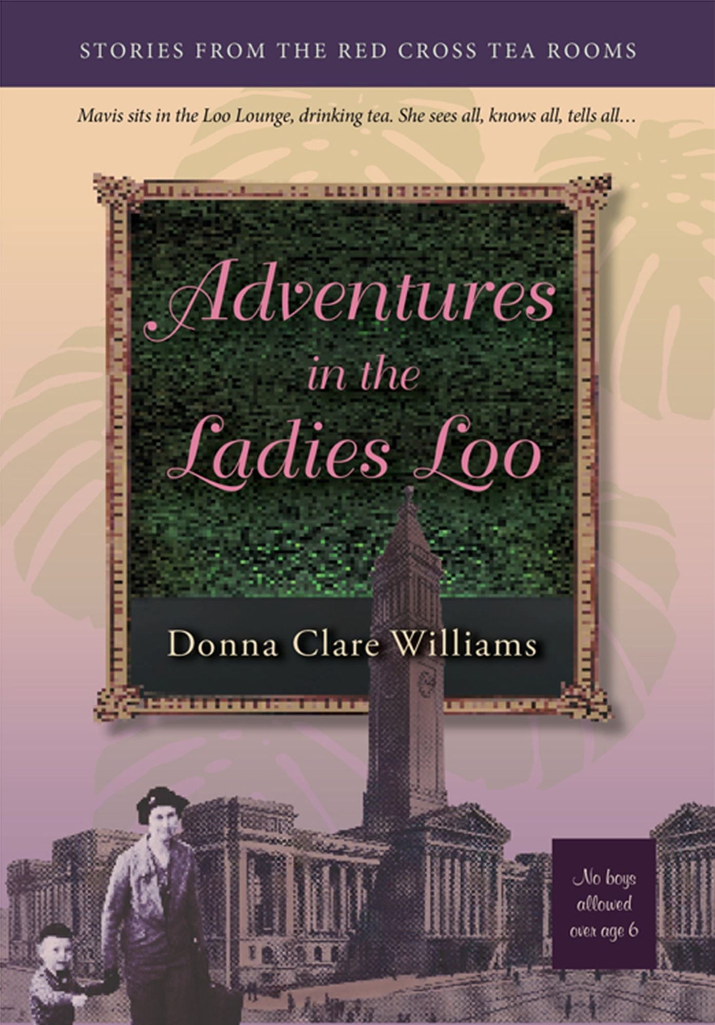 Adventures in the Ladies Loo : Stories from the Red Cross tea rooms