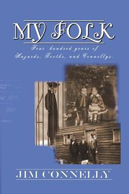 MY FOLK: Four hundred years of Hazards, Tooths, and Connellys