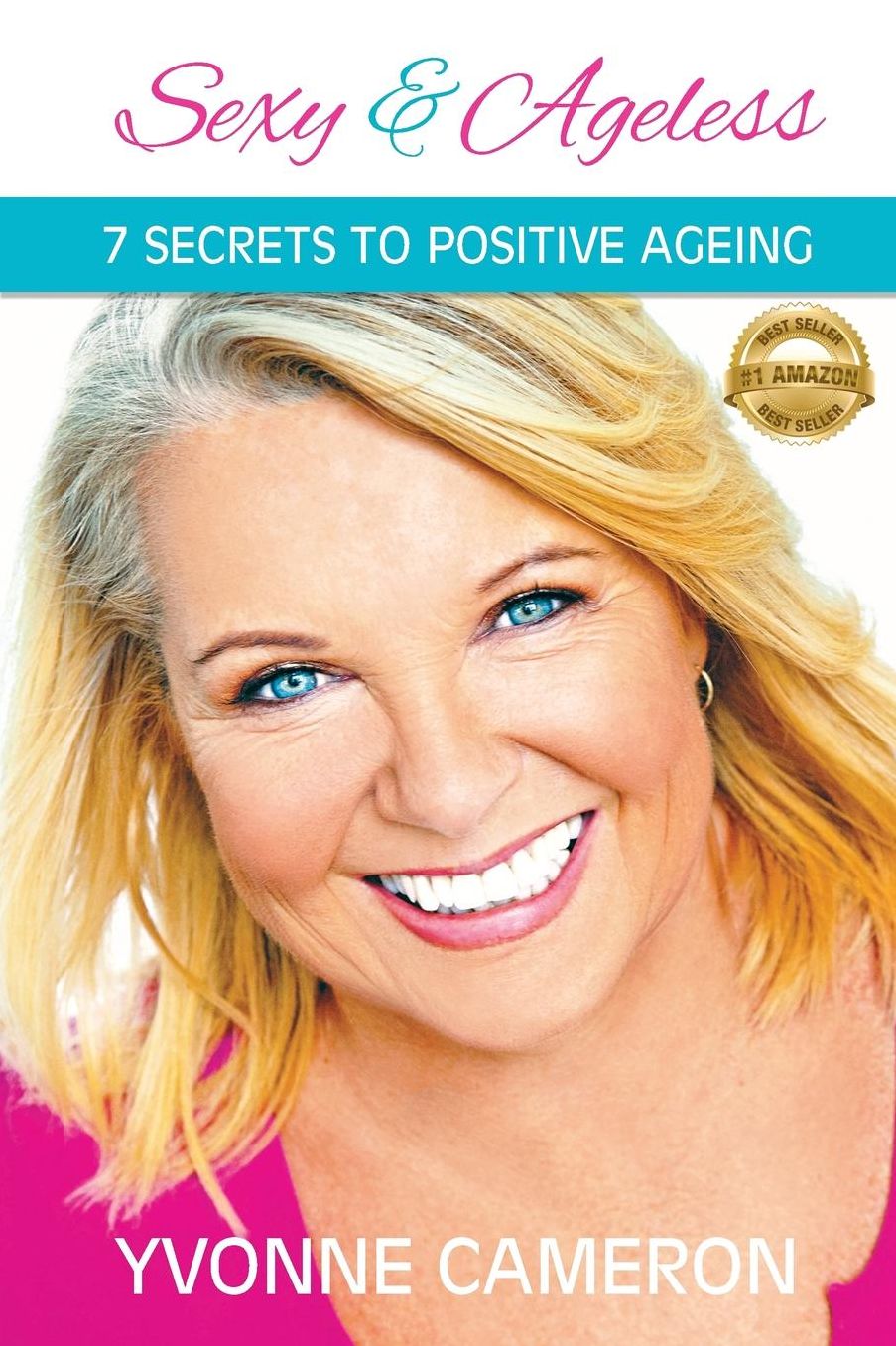 Sexy & Ageless: 7 Secrets to Positive Ageing