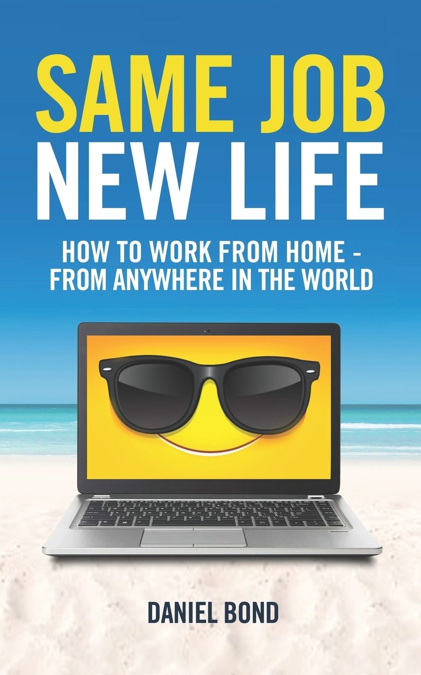 Same Job New Life: How to work from home - from anywhere in the world