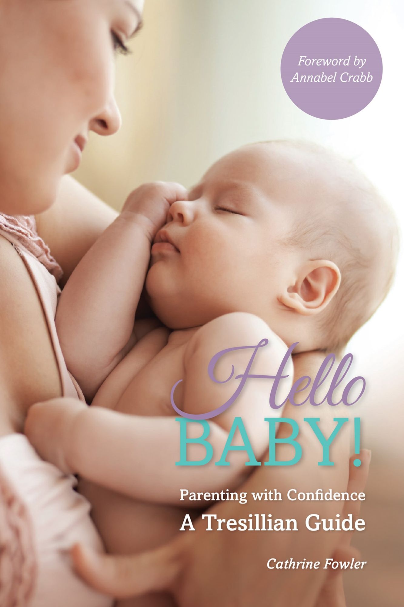 Hello Baby! : Parenting with Confidence - A Tresillian Guide