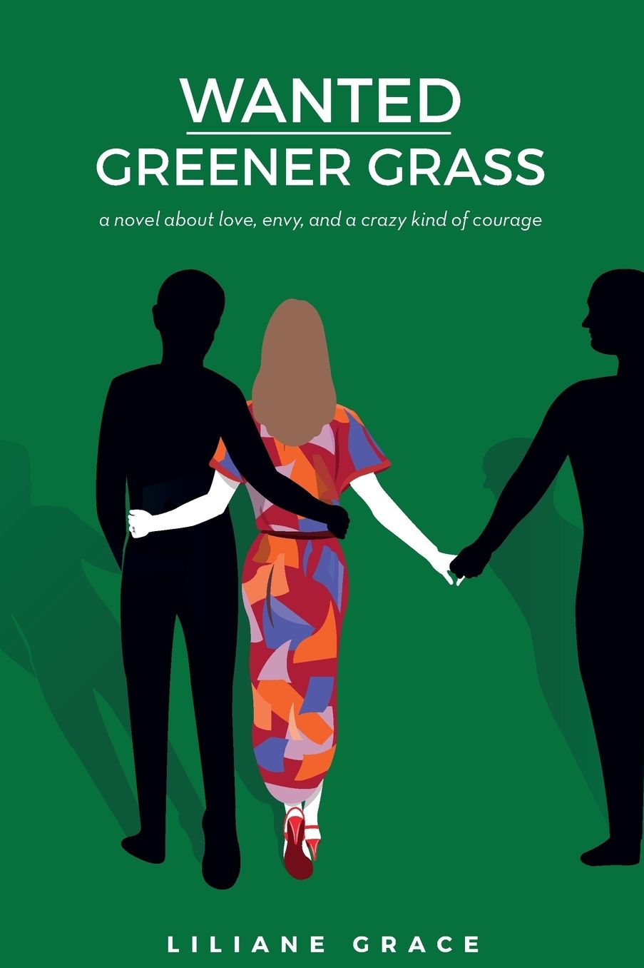 Wanted - Greener Grass: A novel about love, envy, and a crazy kind of courage