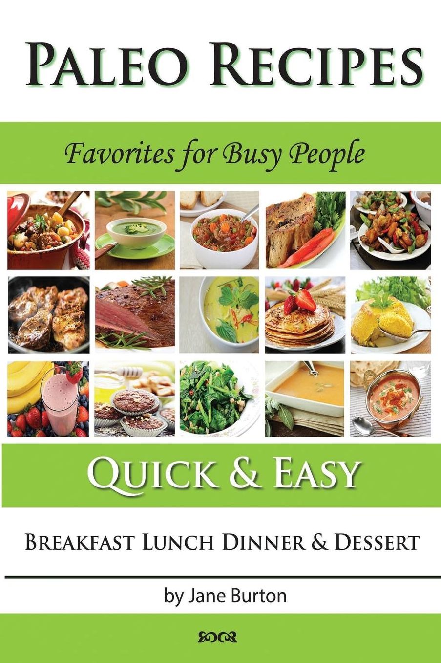 Paleo Recipes: : Paleo Recipes for Busy People. Quick and Easy Breakfast, Lunch, Dinner & Desserts Recipe Book
