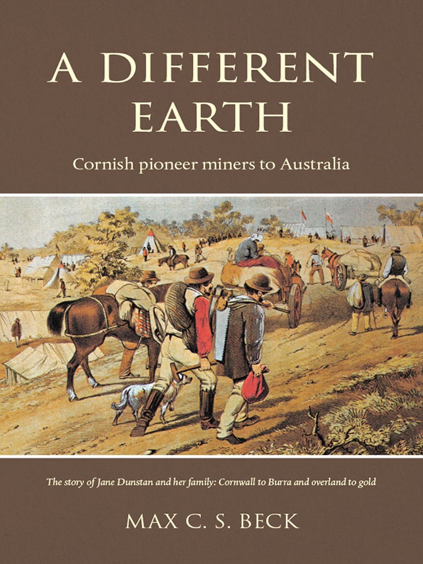 A Different Earth : Cornish pioneer miners to Australia