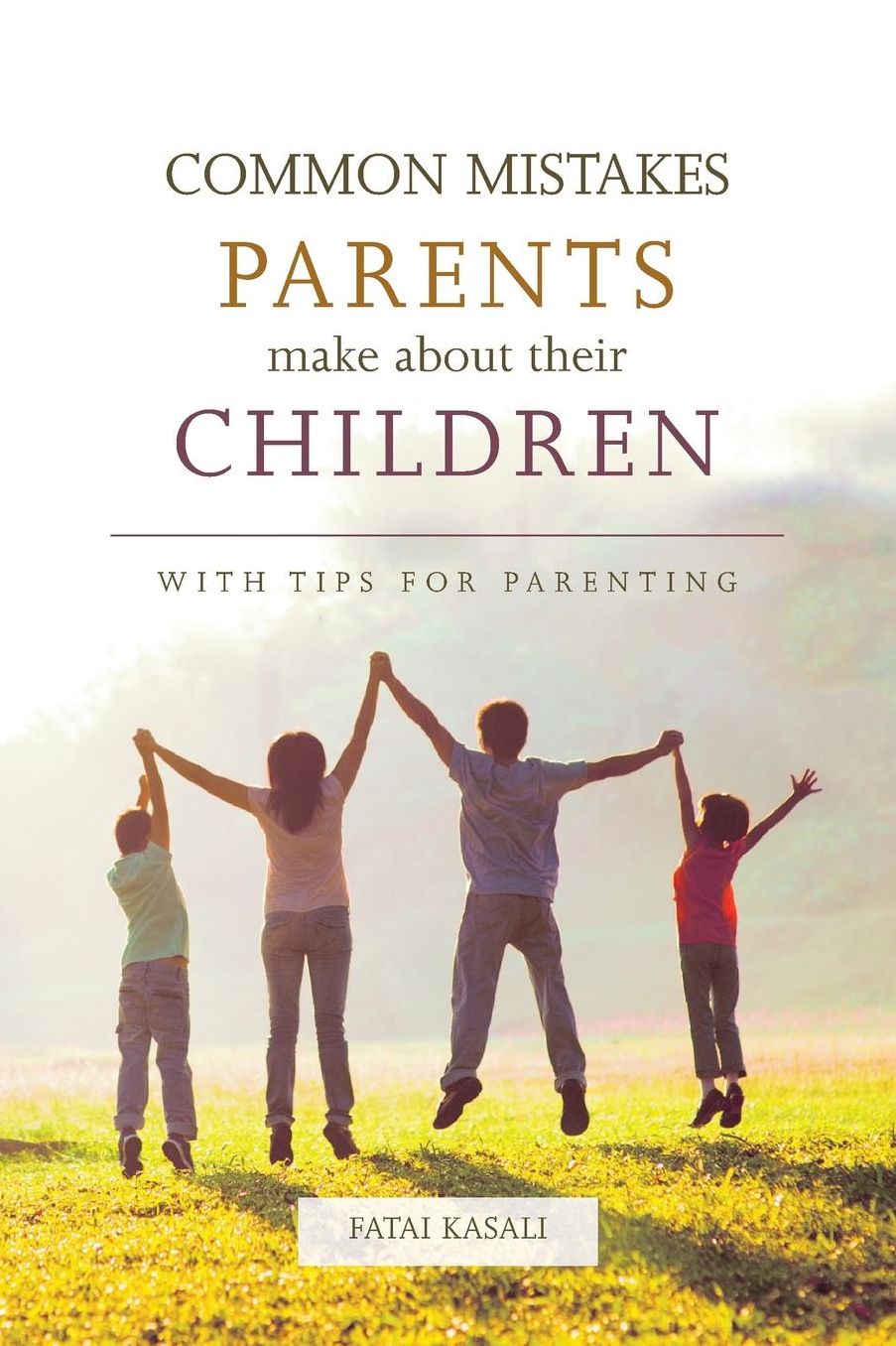 Common Mistakes Parents Make About Their Children: With tips for parenting