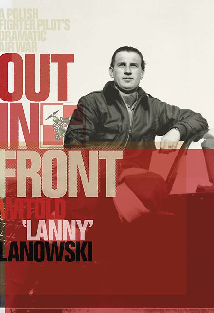 Out in Front: A Polish Fighter Pilot's Dramatic Air War