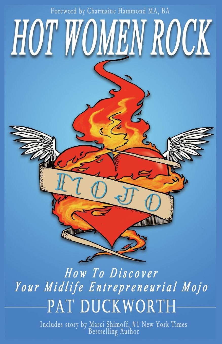 Hot Women Rock: How to discover your midlife entrepreneurial mojo.