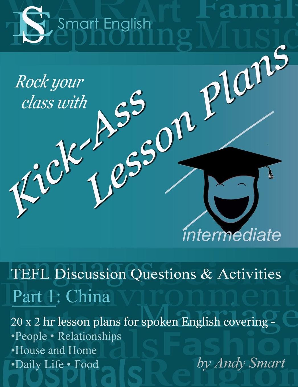 Kick-Ass Lesson Plans: TEFL Discussion Questions & Activities - China: Teacher's Book - Part 1