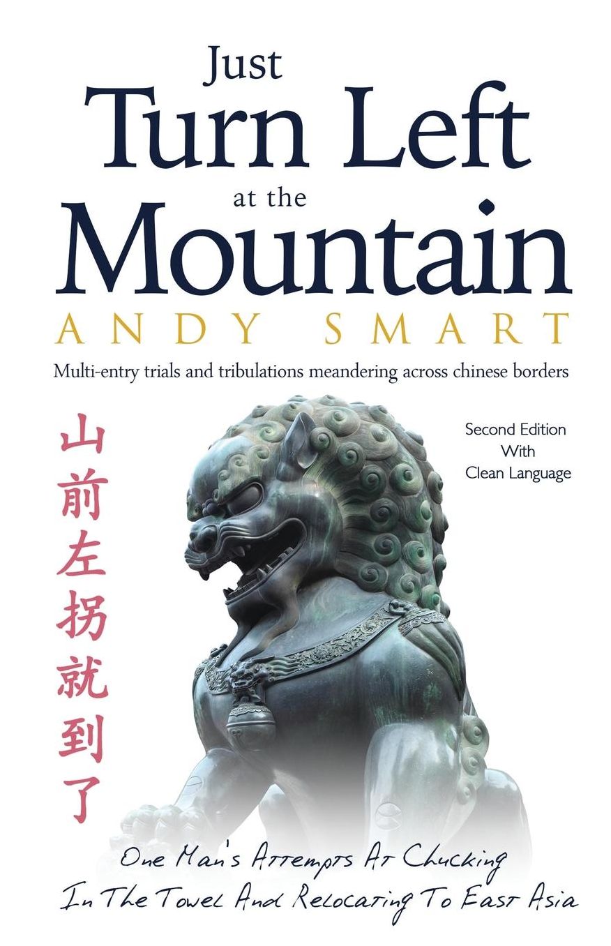 Just Turn Left at the Mountain: Multi entry trials amp; tribulations meandering across Chinese borders - Second Edition