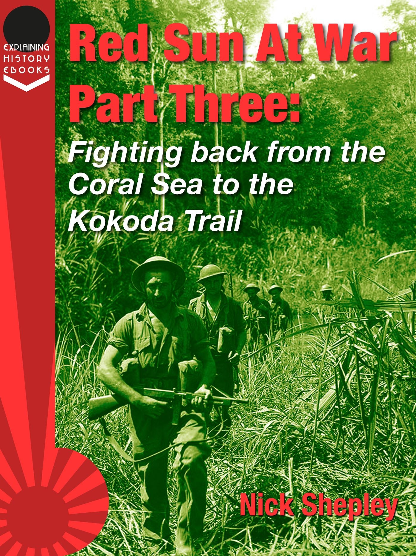 Red Sun At War Part Three: Fighting back from the Coral Sea to the Kokoda Trail.