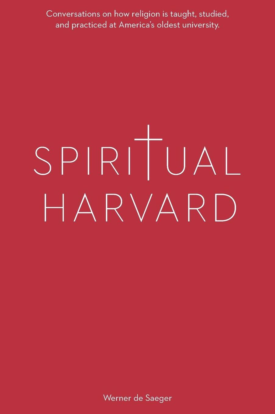 Spiritual Harvard: "Conversations on how religion is taught, studied, and practiced at America's oldest university.