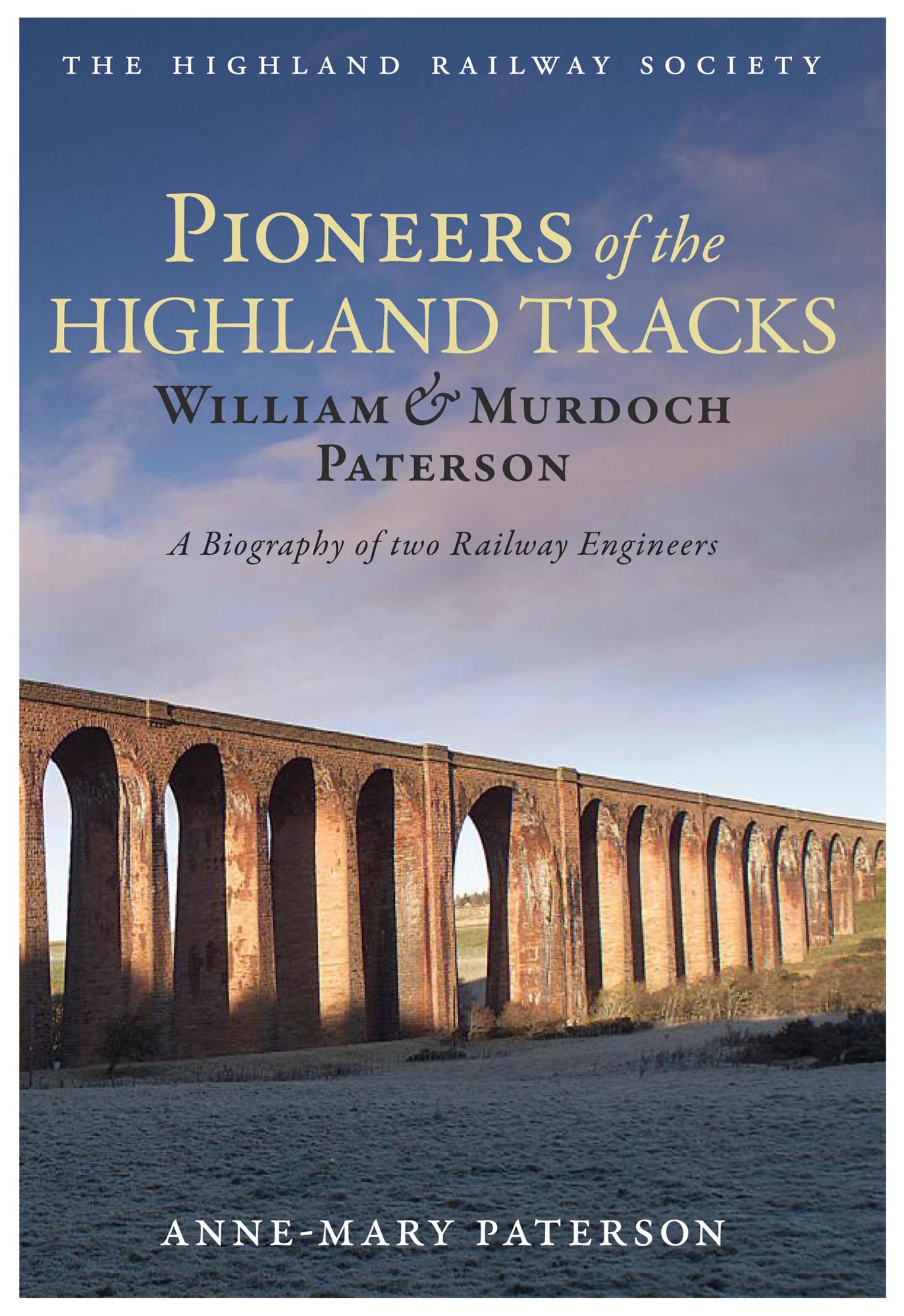 Pioneers of the Highland Tracks: William & Murdoch Paterson - A biography of two Railway Engineers