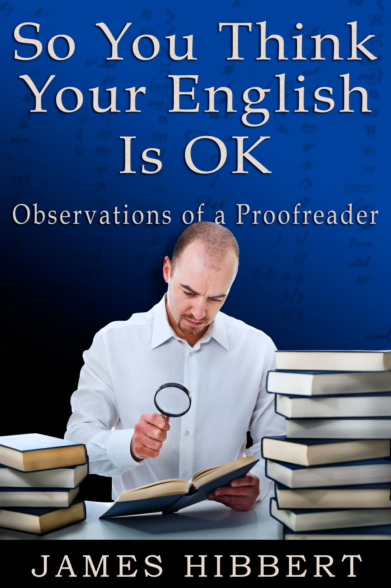 So You Think Your English Is OK: Observations of a Proofreader