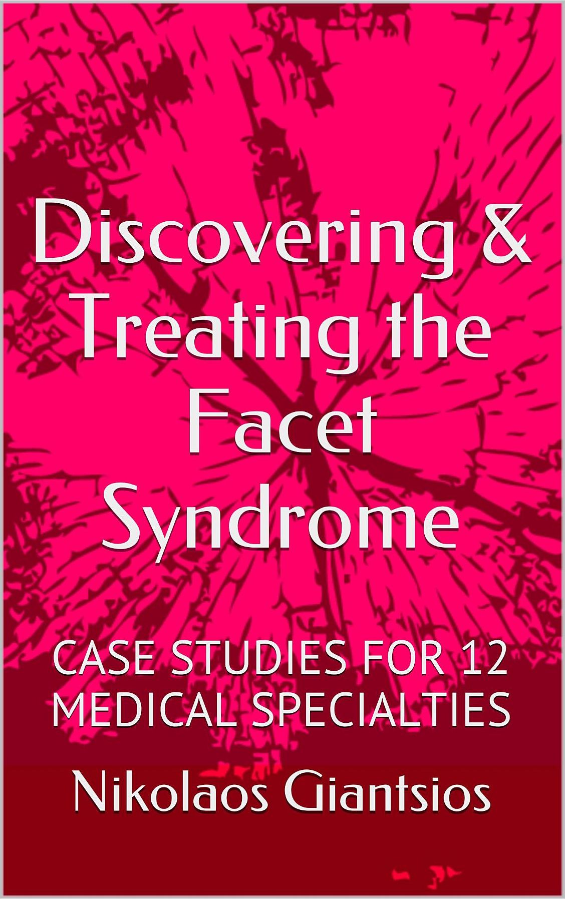 Discovering & Treating the Facet Syndrome: Cases Studies for 12 Medical Specialties