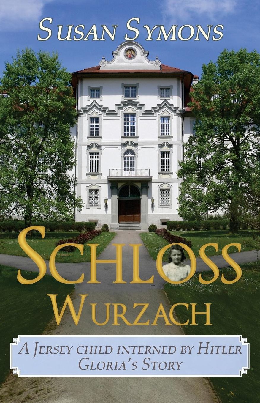Schloss Wurzach: A Jersey Child Interned by Hitler - Gloria's Story
