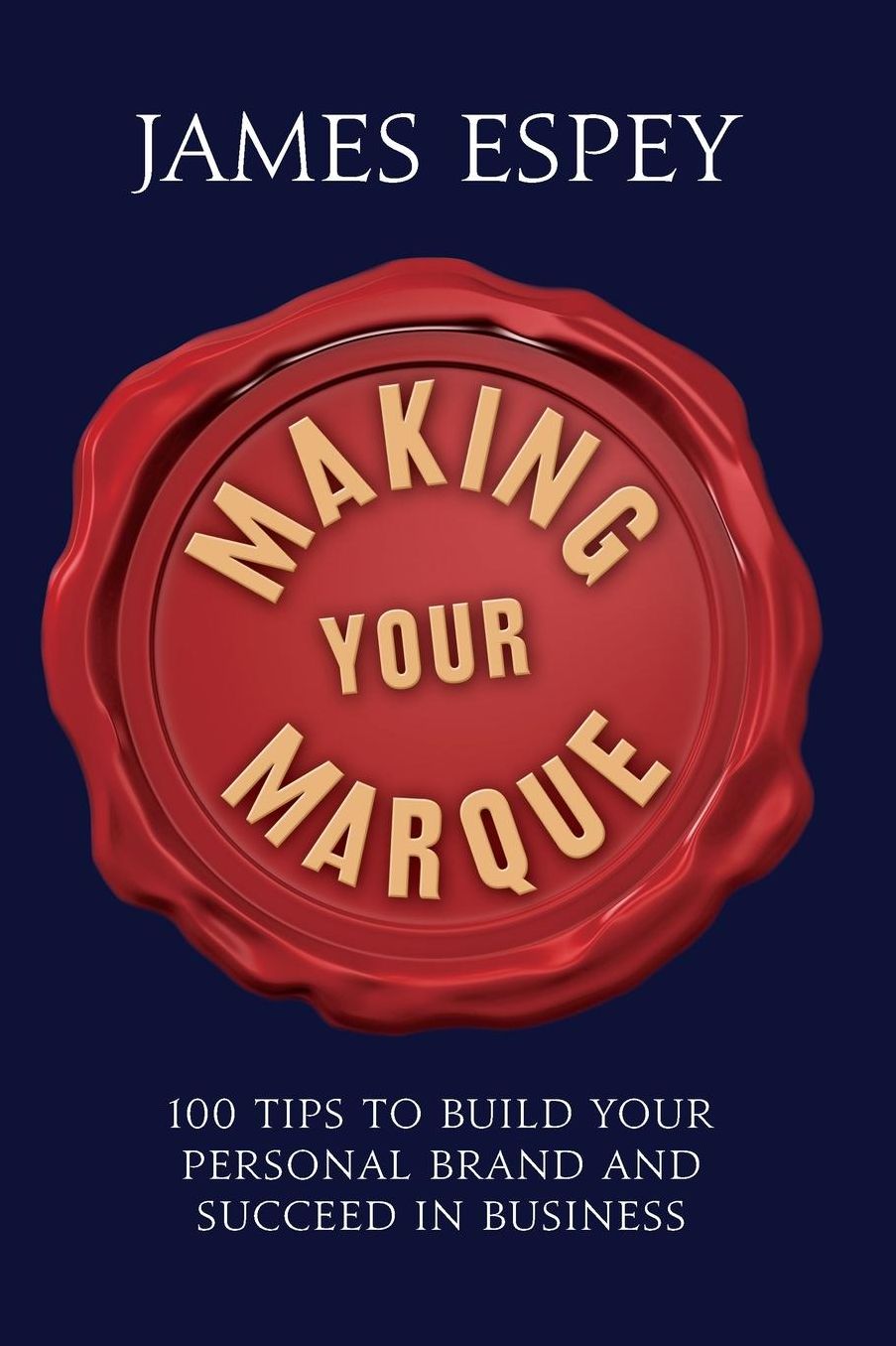 Making Your Marque: 100 Tips to Build Your Personal Brand and Succeed in Business