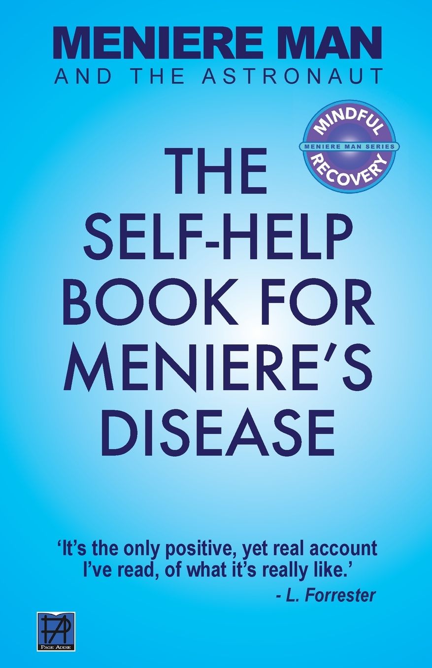 Meniere Man and the Astronaut: The Self Help Book for Meniere's Disease