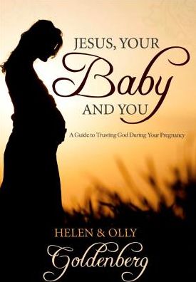 Jesus, Your Baby and You: A Guide to Trusting God During Your Pregnancy