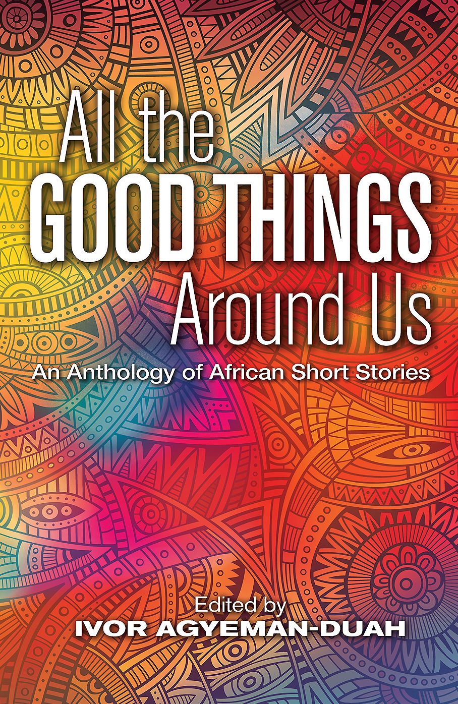 All The Good Things Around Us: An Anthology of African Short Stories