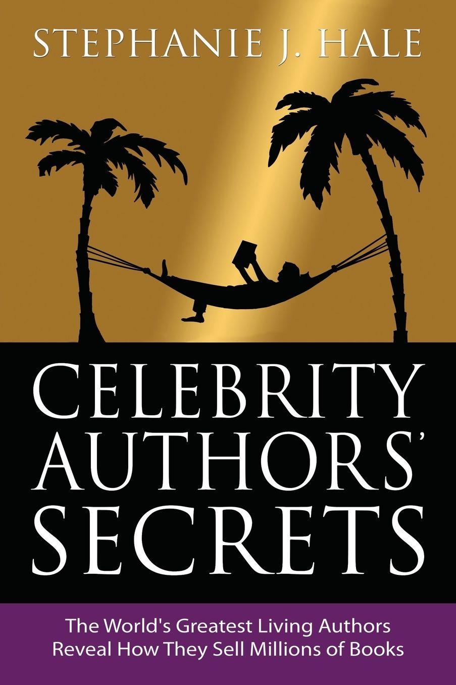 Celebrity Authors' Secrets: The World's Greatest Living Authors Reveal How They Sell Millions of Books