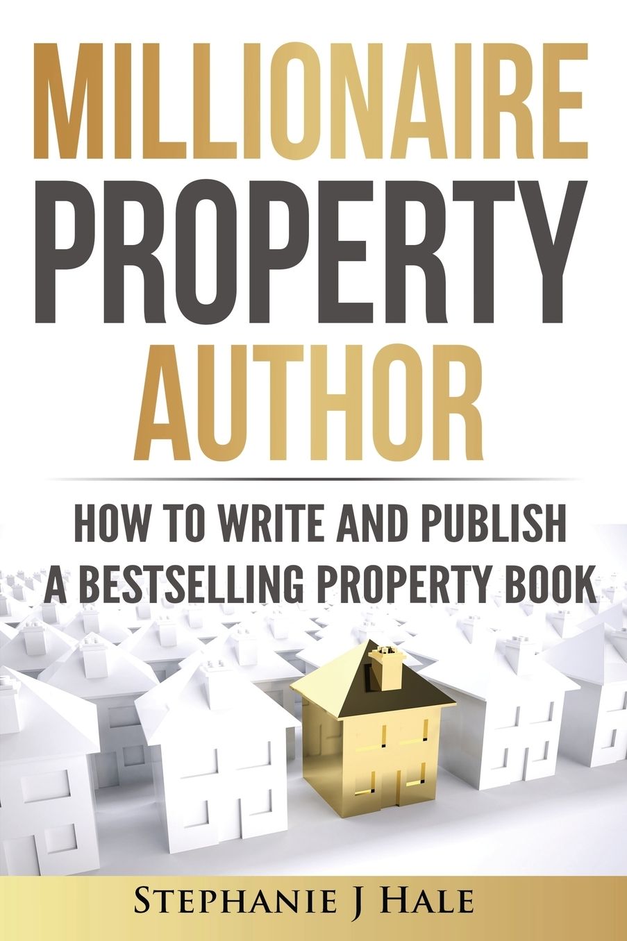 Millionaire Property Author: How to Write and Publish a Bestselling Property Book