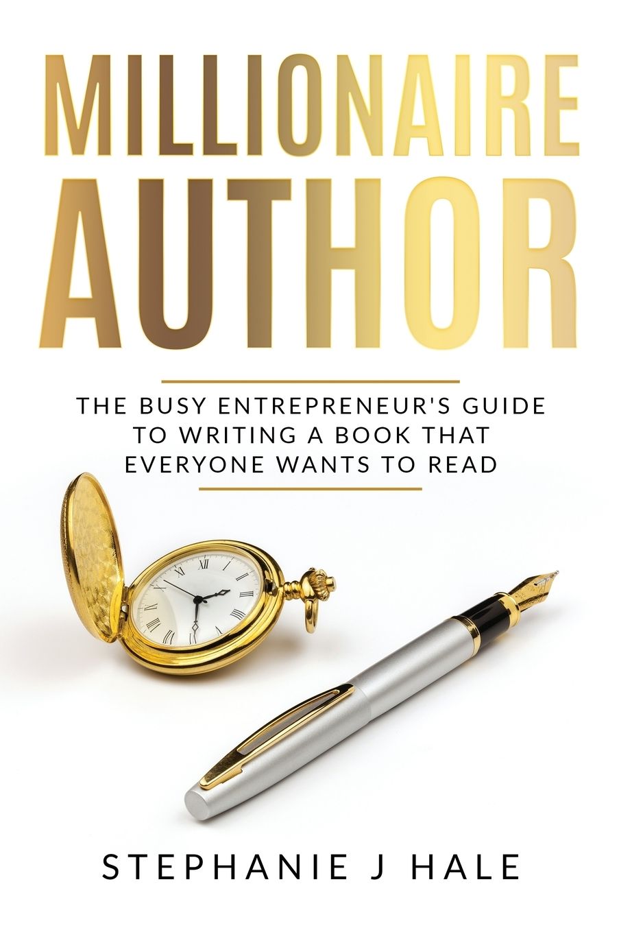 Millionaire Author: The Busy Entrepreneur's Guide to Writing a Book Everyone Wants to Read