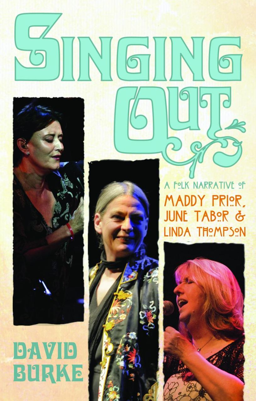 Singing Out: A Folk Narrative Of Maddy Prior, June Tabor and Linda Thompson