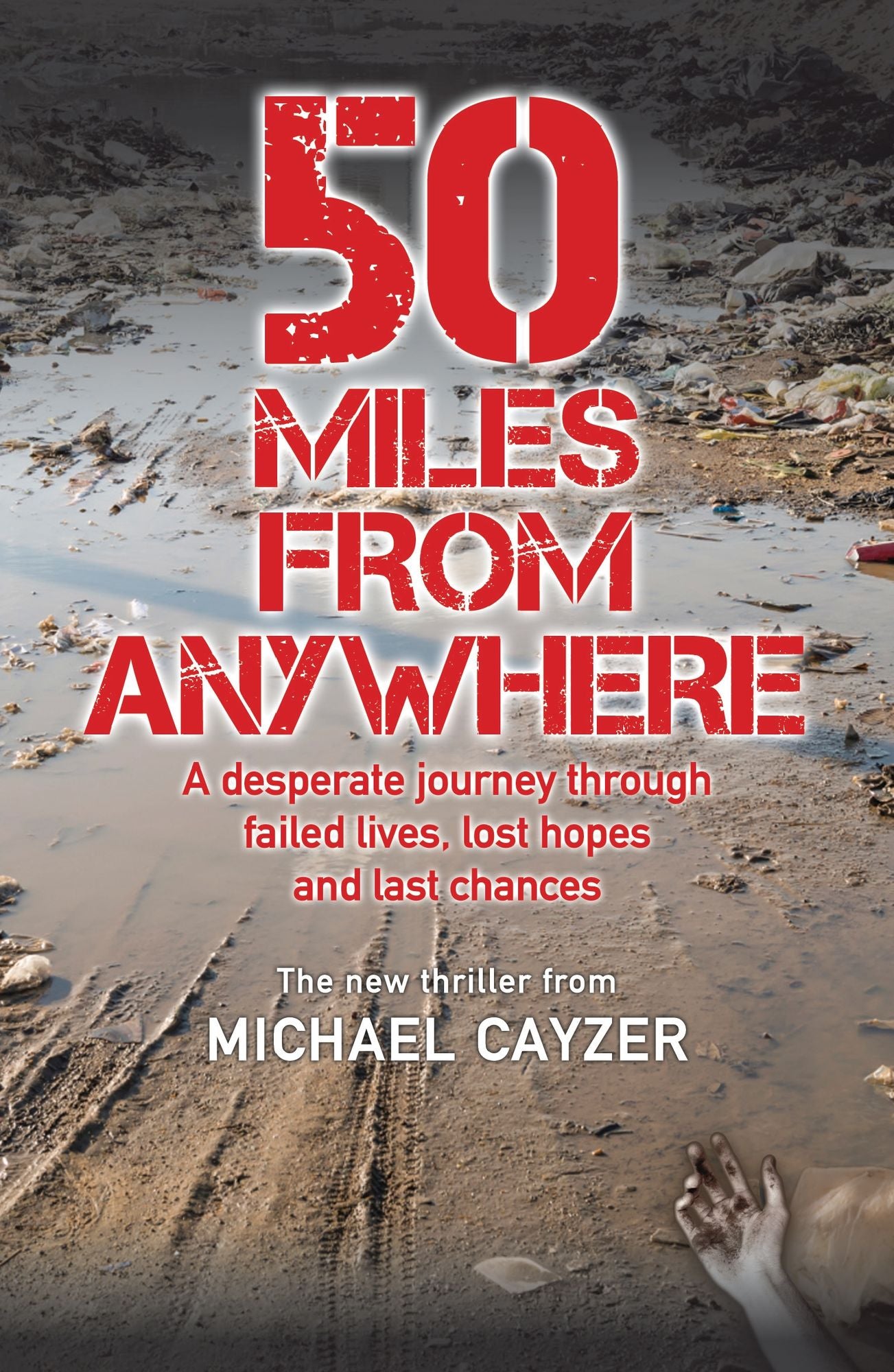 50 Miles from Anywhere: A Desperate Journey Through Failed Lives, Lost Hopes and Last Chances
