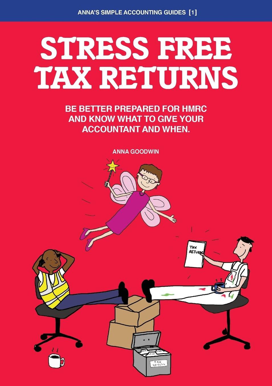 Stress Free Tax Returns: Be better prepared for HMRC and know what to give your accountant and when