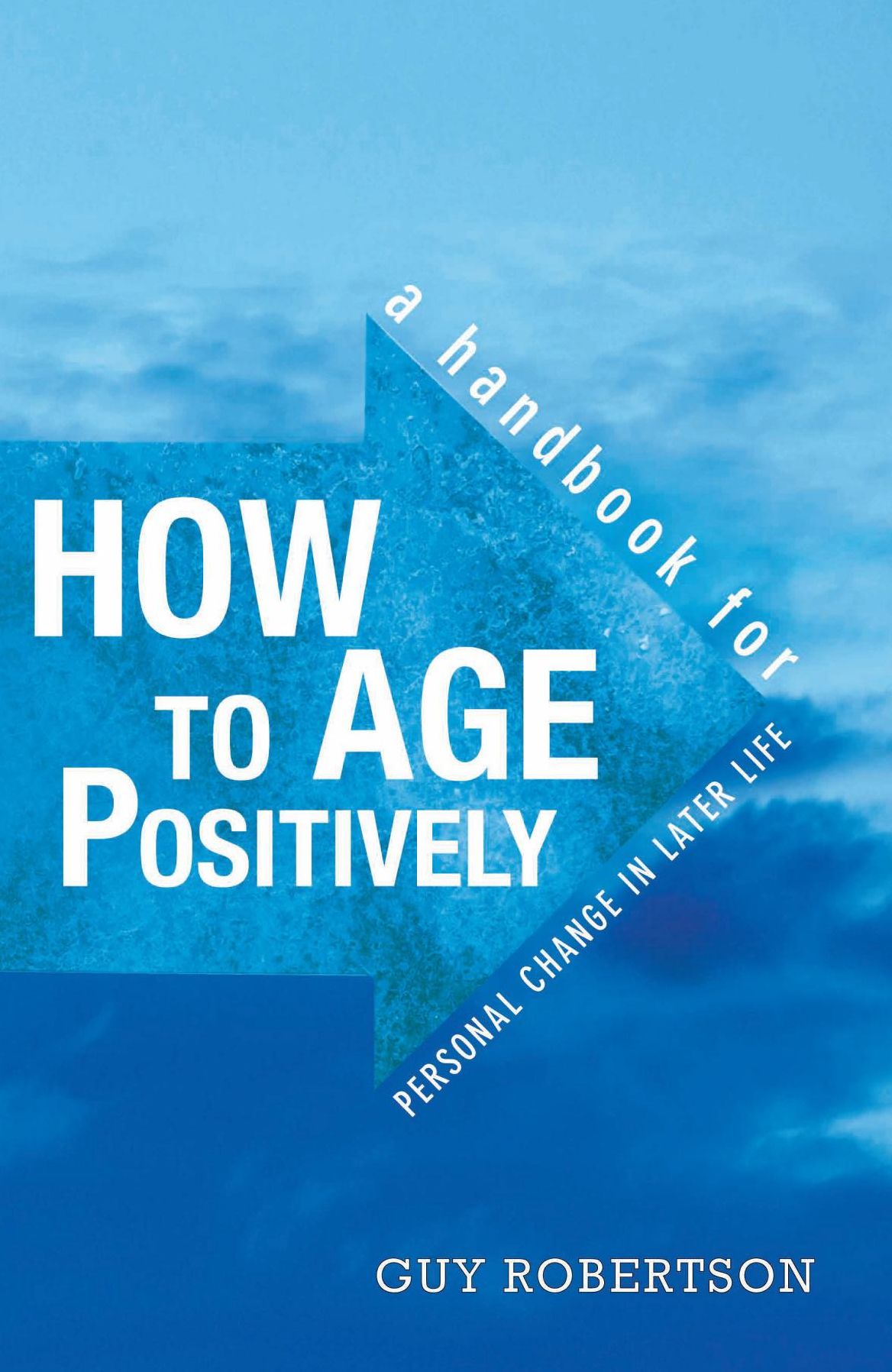 How to Age Positively: A Handbook for Personal Change in Later Life